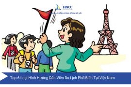 Top 6 Loại Hình Hướng Dẫn Viên Du Lịch Phổ Biến Tại Việt Nam Hiện Nay