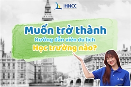 Ngành hướng dẫn viên du lịch học trường nào? Top 12 trường tốt nhất